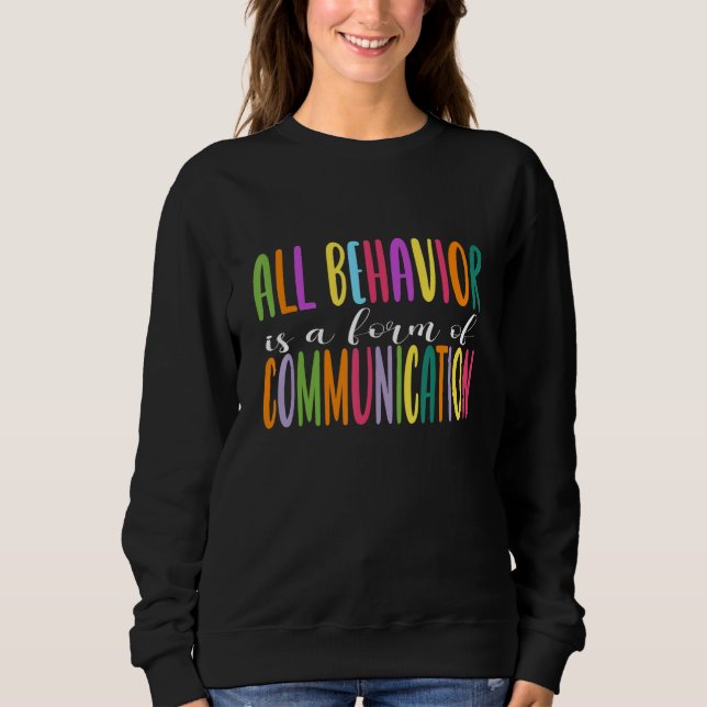All Behaviour Is a Form Of Communication Behaviour Sweatshirt (Front)