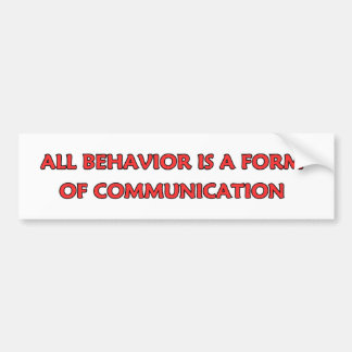 All Behaviour Is A Form Of Communication Bumper Sticker