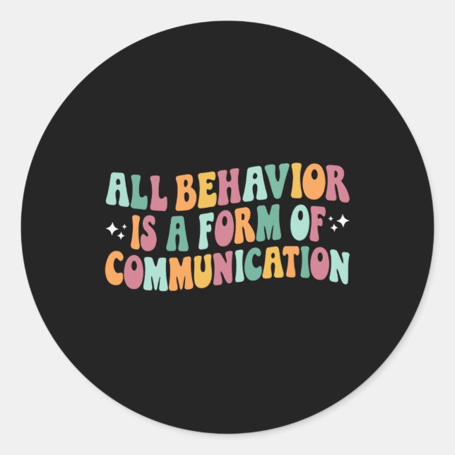 All Behaviour Is A Form Of Communication Sped Teac Classic Round Sticker (Front)