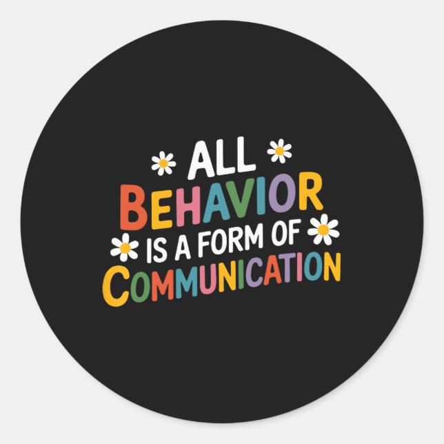All Behaviour Is A Form Of Communication Sped Teac Classic Round Sticker (Front)