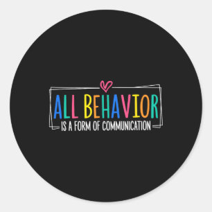 All Behaviour Is A Form Of Communication Sped Teac Classic Round Sticker