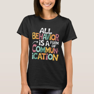 All Behaviour Is A Form Of Communication Sped Teac T-Shirt