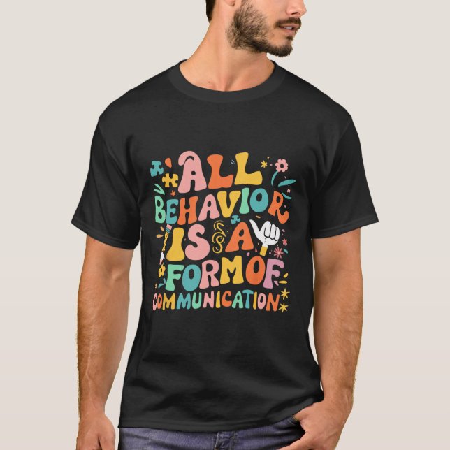 All Behaviour Is A Form Of Communication Sped Teac T-Shirt (Front)