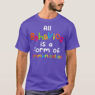 All Behaviour Is A Form of Communication T-Shirt