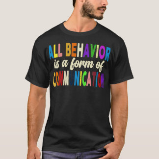 All Behaviour Is A Form Of Communication T-Shirt