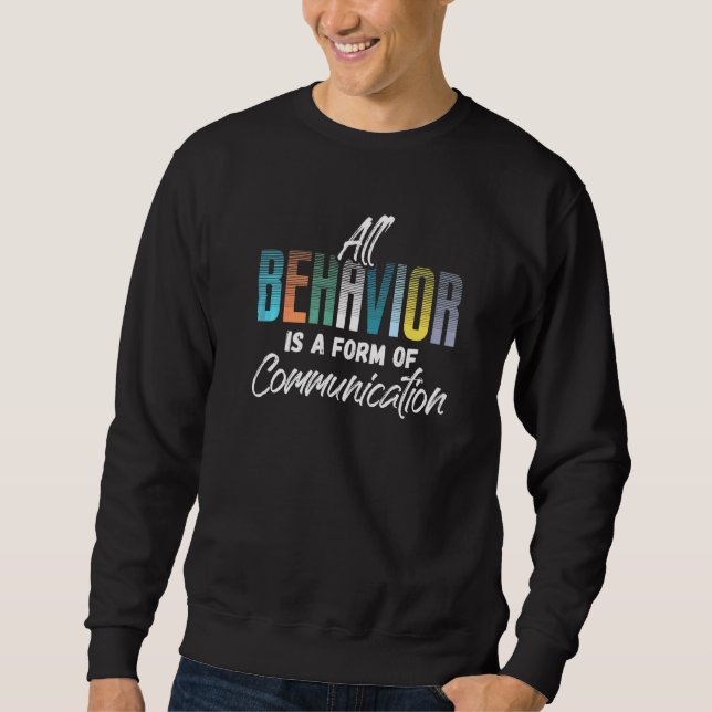 All Behaviour Is A Form Of Communication Therapist Sweatshirt (Front)