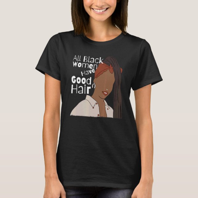 All Black Women Have Good Hair Black Braids Dreadl T-Shirt (Front)