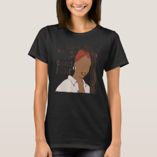 All Black Women Have Good Hair Black Dreadlock Pri T-Shirt