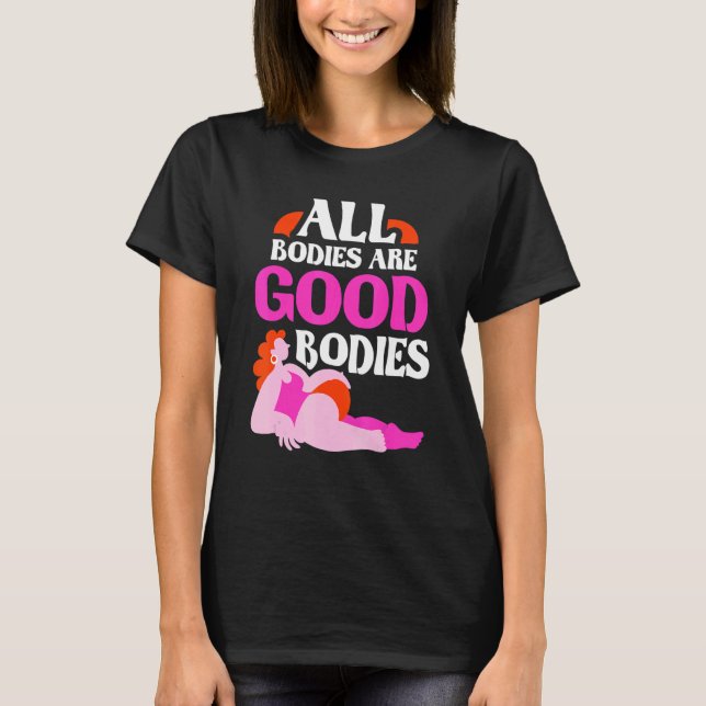 All Bodies Are Good Bodies Appearance Mocking Body T-Shirt (Front)