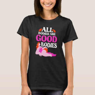 All Bodies Are Good Bodies Appearance Mocking Body T-Shirt