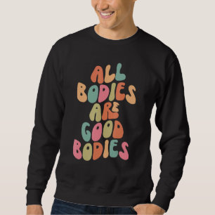 All Bodies are Good Bodies Retro Groovy Mental Hea Sweatshirt