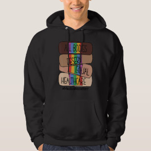 All Bodies Deserve Equal Healthcare Lgbt Medical A Hoodie