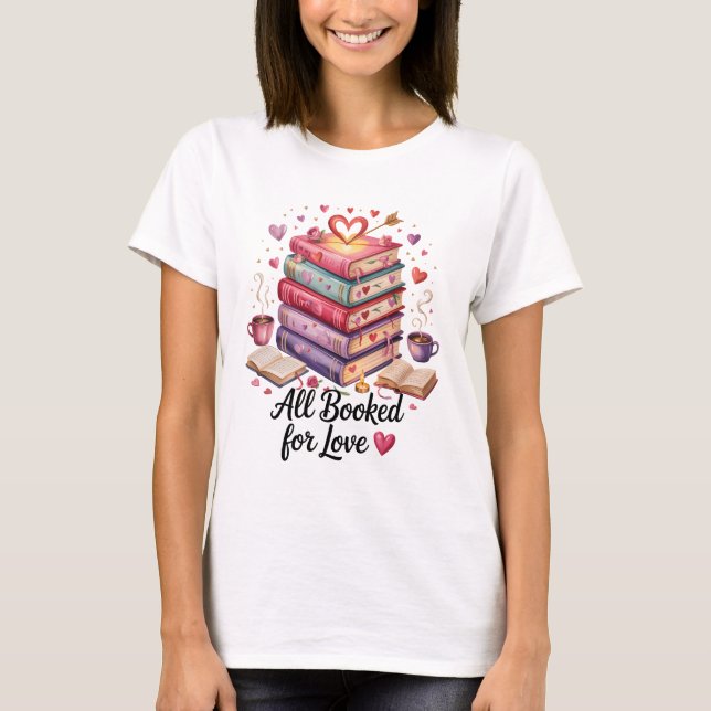 All Booked for Love Coffee and Books Valentine T-Shirt (Front)