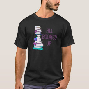 All Booked Up Bookworm For Readers Writers And Lit T-Shirt