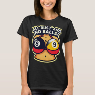 All bust and no balls T-Shirt