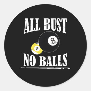 All Bust No Balls Pool Player Billiard 8 Ball Cue Classic Round Sticker