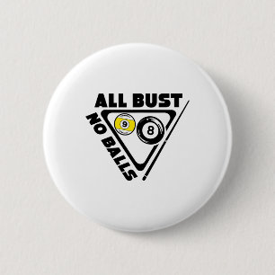 All Bust No Pool Billiards Player Funny 6 Cm Round Badge