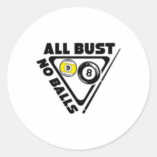 All Bust No Pool Billiards Player Funny Classic Round Sticker