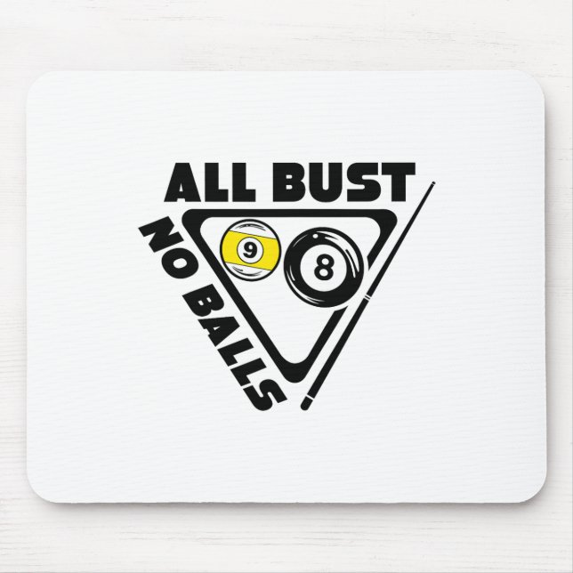 All Bust No Pool Billiards Player Funny  Mouse Pad (Front)