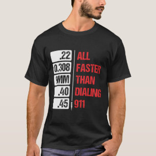 All Calibres Are Faster Than Dialling 911 Pro Gun  T-Shirt