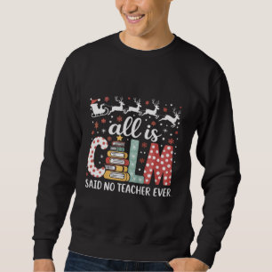 All Calm Said No Teacher Christmas Pencil Tree Sweatshirt