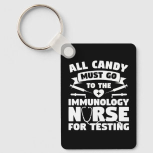 All Candy Must Go To The Immunology Nurse For Test Key Ring