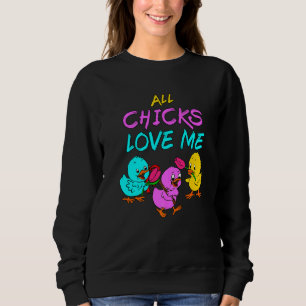 All Chicks Love Me Chick Magnet Baby Chickens Sand Sweatshirt