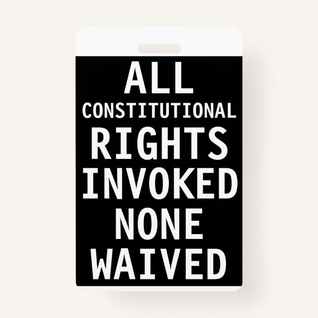 All Constitutional Rights Invoked None Waived ID Badge (Front)