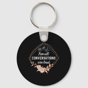 All Conversations Are Loud Floral Asl Deaf Awarene Key Ring