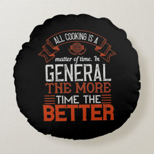All Cooking Is A Matter Of Time. In General, The M Round Cushion