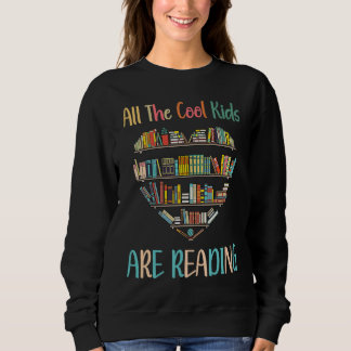 All Cool Kids Are Reading Book Nerd Lovers Reading Sweatshirt