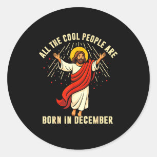 All Cool People Are Born In December For Women Men Classic Round Sticker