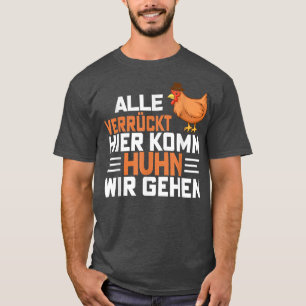 All Crazy Here Come Chicken Let's Go Farmer Chicke T-Shirt