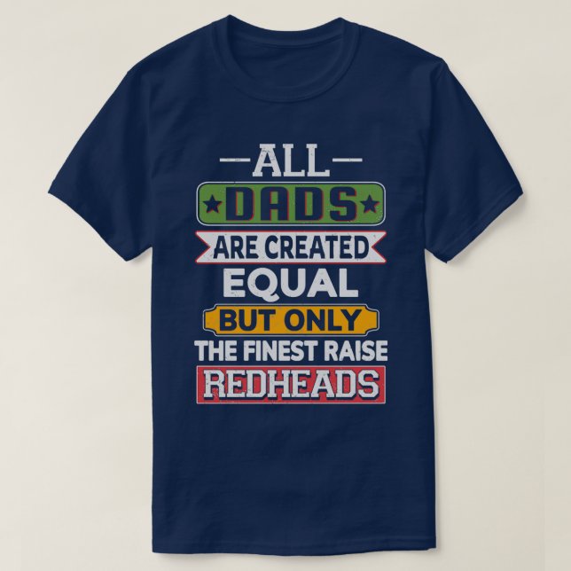 All Dads Are Created Equal But Only The Finest Rai T-Shirt (Design Front)