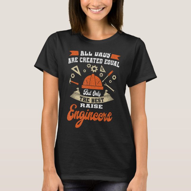 All Dads Are Created Equal Engineers Proud Daddy E T-Shirt (Front)