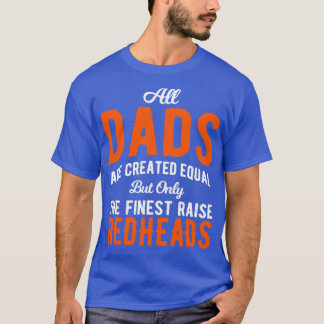 All Dads Are Created Equal Redheads Gift T-Shirt