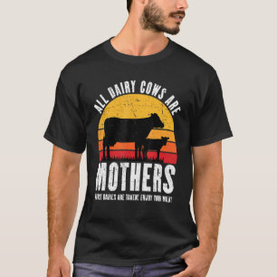 All Dairy Cows Are Mothers Vegans Against Milk T-Shirt