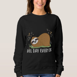 All Day Every Day Funny Sloth Sweatshirt