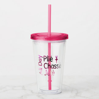 All Day Plie, Chasse, Jete ~ Ballet Design Acrylic Tumbler