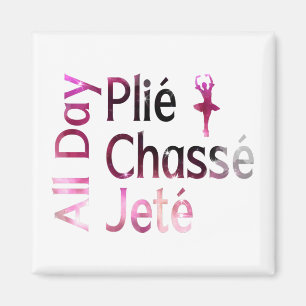 All Day Plie, Chasse, Jete ~ Ballet Design Magnet