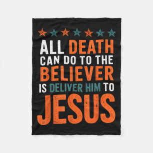 All Death Can Do To The Believer Is Deliver Him To Fleece Blanket