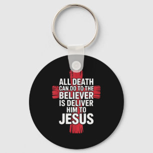 All Death Can Do To The Believer Is Deliver Him To Key Ring