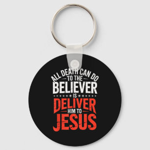 All Death Can Do To The Believer Is Deliver Him To Key Ring