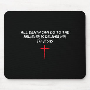All Death Can Do To The Believer Is Deliver Him To Mouse Pad
