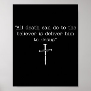 All Death Can Do To The Believer Is Deliver Him To Poster