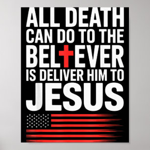 All Death Can Do To The Believer Is Deliver Him To Poster