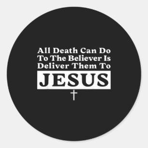 All Death Can Do To The Believer Is Deliver Them T Classic Round Sticker