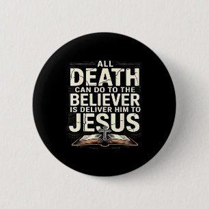 All Death Can Do To The Believers Is Deliver Him T 6 Cm Round Badge