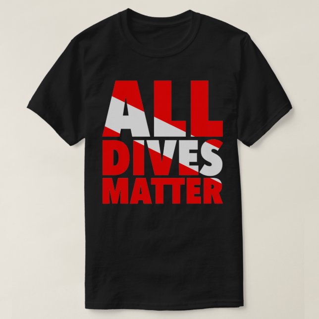 All Dives Matter Funny Underwater Diving Scuba Div T-Shirt (Design Front)