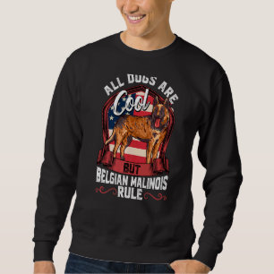 All Dogs Are Cool But Belgian Malinois Rule Dog  1 Sweatshirt